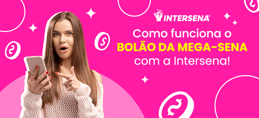 Entenda como funciona o bolão da Mega-Sena com a Intersena!